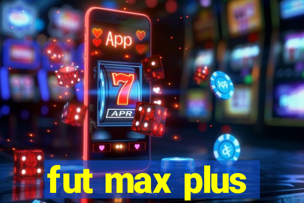 fut max plus